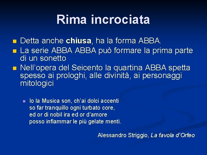 Rima incrociata n n n Detta anche chiusa, ha la forma ABBA. La serie