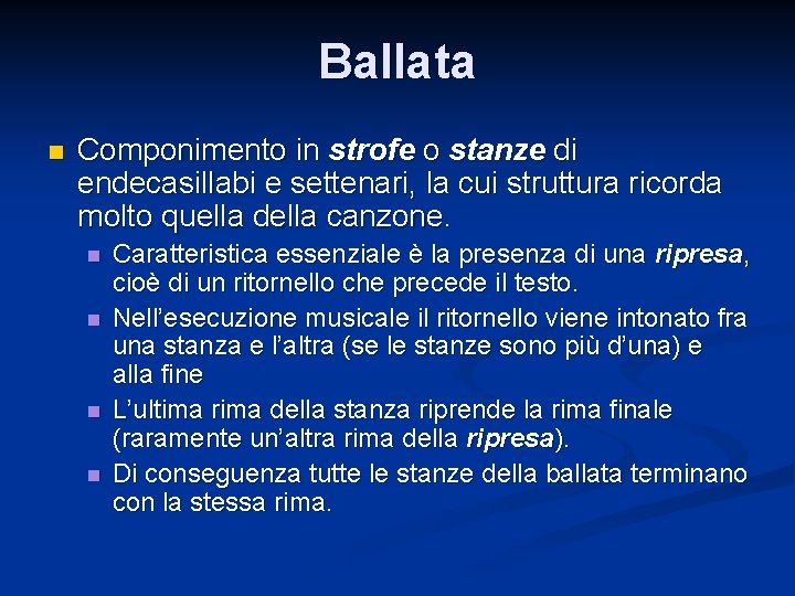 Ballata n Componimento in strofe o stanze di endecasillabi e settenari, la cui struttura