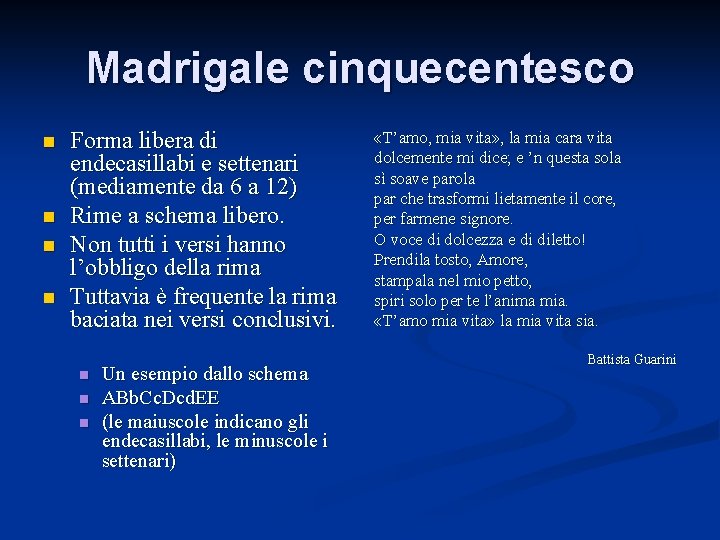 Madrigale cinquecentesco n n Forma libera di endecasillabi e settenari (mediamente da 6 a