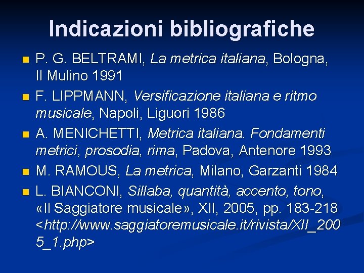 Indicazioni bibliografiche n n n P. G. BELTRAMI, La metrica italiana, Bologna, Il Mulino