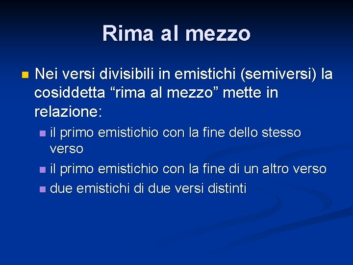 Rima al mezzo n Nei versi divisibili in emistichi (semiversi) la cosiddetta “rima al