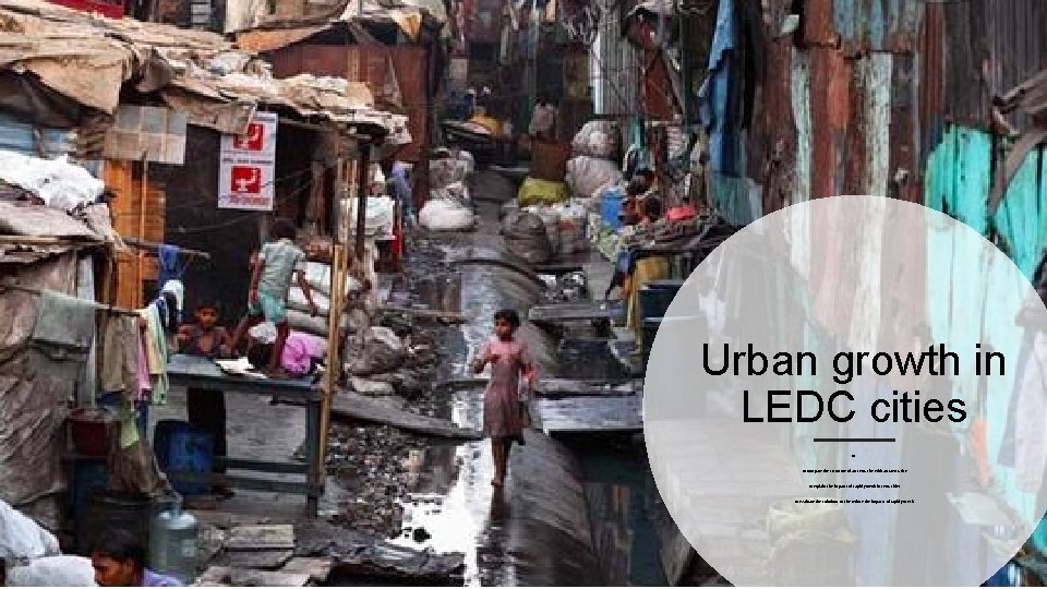 Urban growth in LEDC cities LO: To compare the structure of an LEDC city