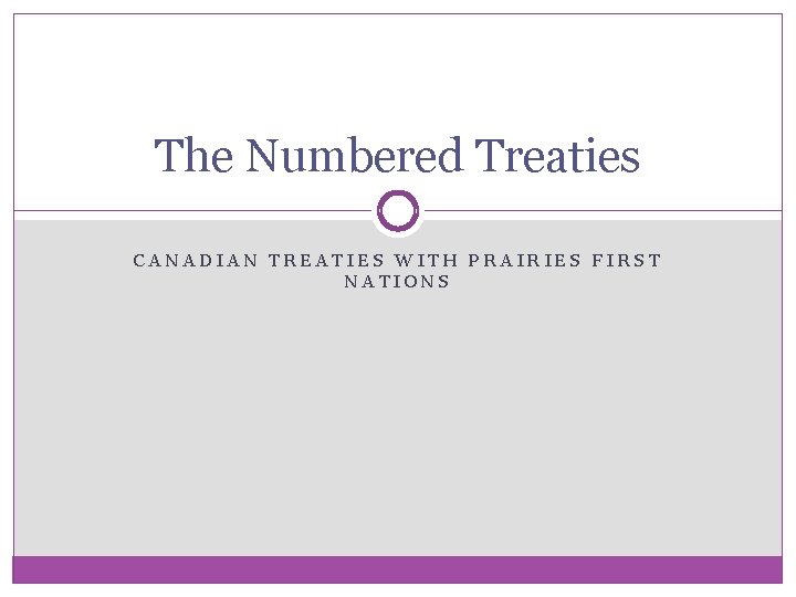 The Numbered Treaties CANADIAN TREATIES WITH PRAIRIES FIRST NATIONS 