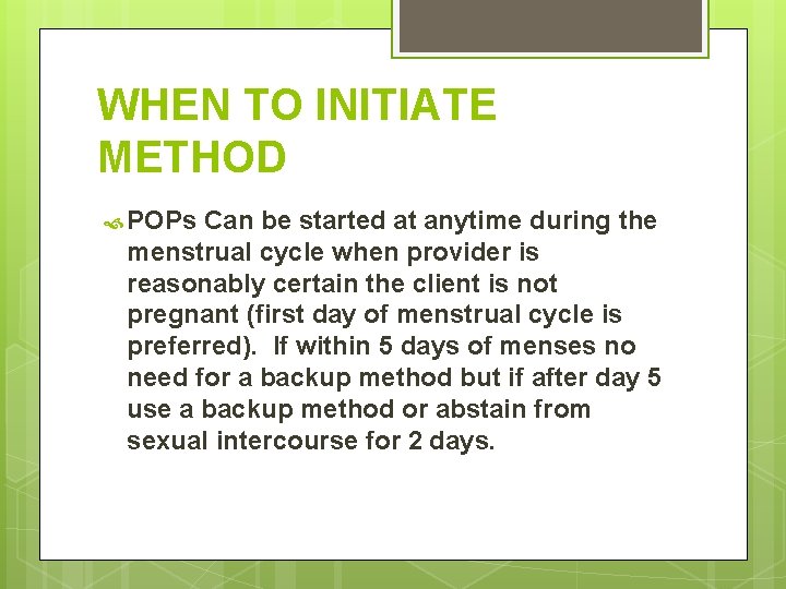 WHEN TO INITIATE METHOD POPs Can be started at anytime during the menstrual cycle