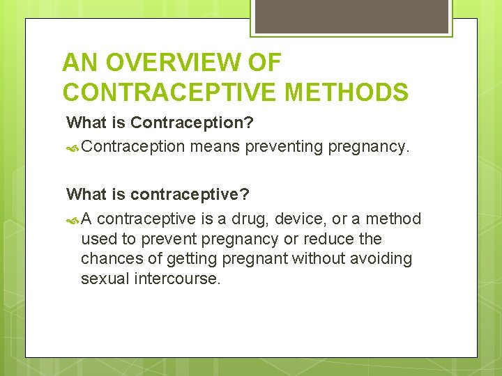 AN OVERVIEW OF CONTRACEPTIVE METHODS What is Contraception? Contraception means preventing pregnancy. What is