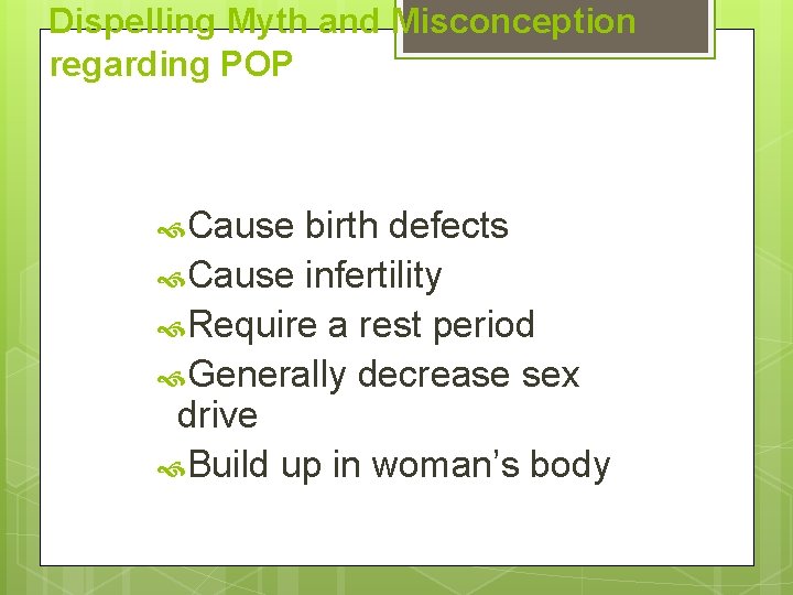 Dispelling Myth and Misconception regarding POP Cause birth defects Cause infertility Require a rest