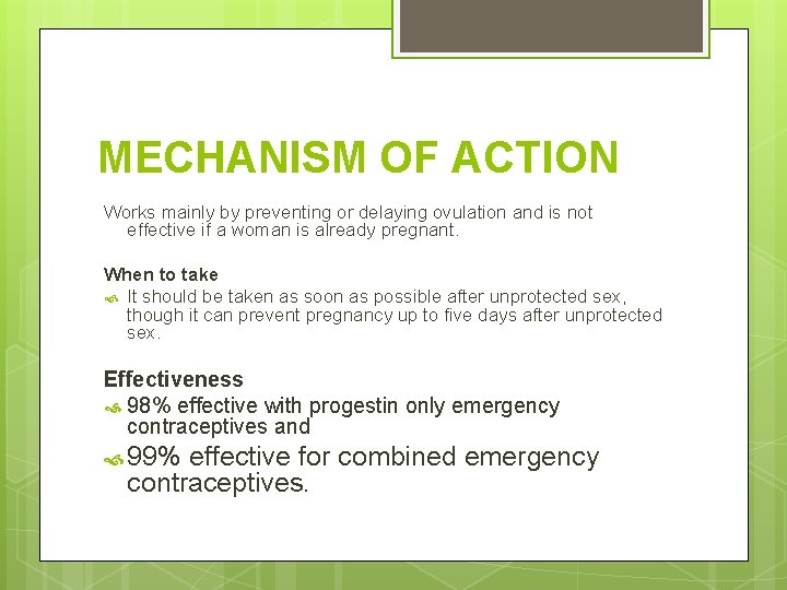 MECHANISM OF ACTION Works mainly by preventing or delaying ovulation and is not effective