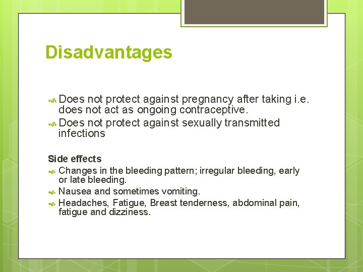 Disadvantages Does not protect against pregnancy after taking i. e. does not act as