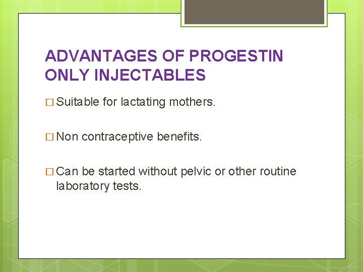 ADVANTAGES OF PROGESTIN ONLY INJECTABLES � Suitable � Non � Can for lactating mothers.