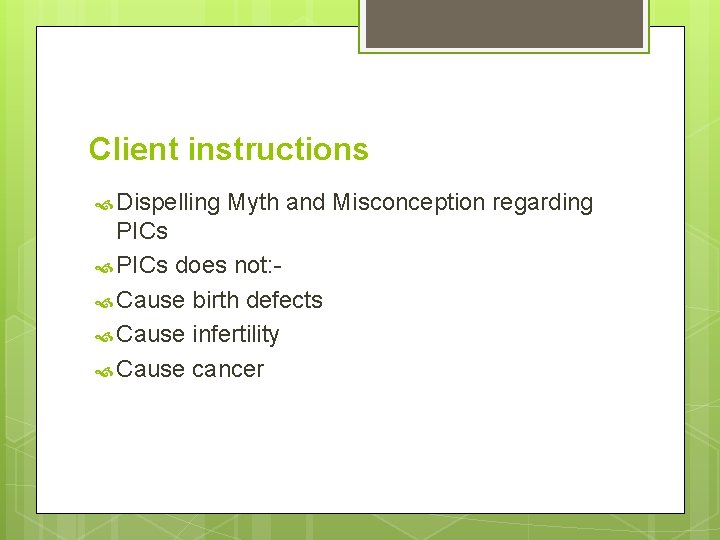 Client instructions Dispelling Myth and Misconception regarding PICs does not: Cause birth defects Cause