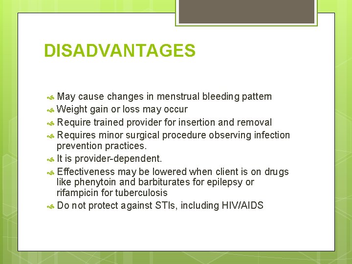 DISADVANTAGES May cause changes in menstrual bleeding pattern Weight gain or loss may occur