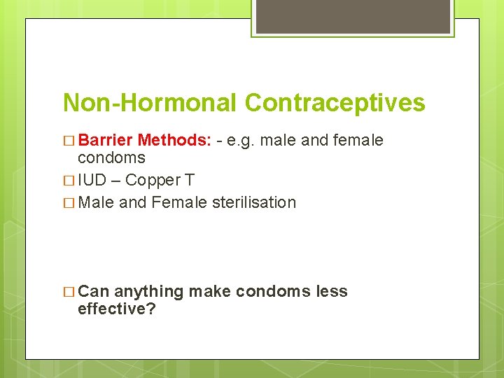 Non-Hormonal Contraceptives � Barrier Methods: - e. g. male and female condoms � IUD