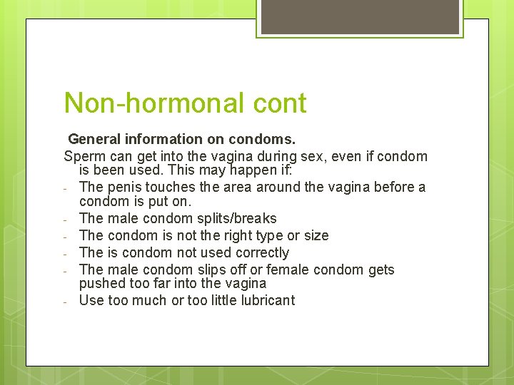 Non-hormonal cont General information on condoms. Sperm can get into the vagina during sex,
