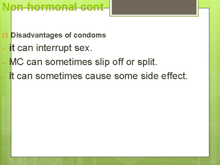 Non-hormonal cont � - Disadvantages of condoms it can interrupt sex. MC can sometimes