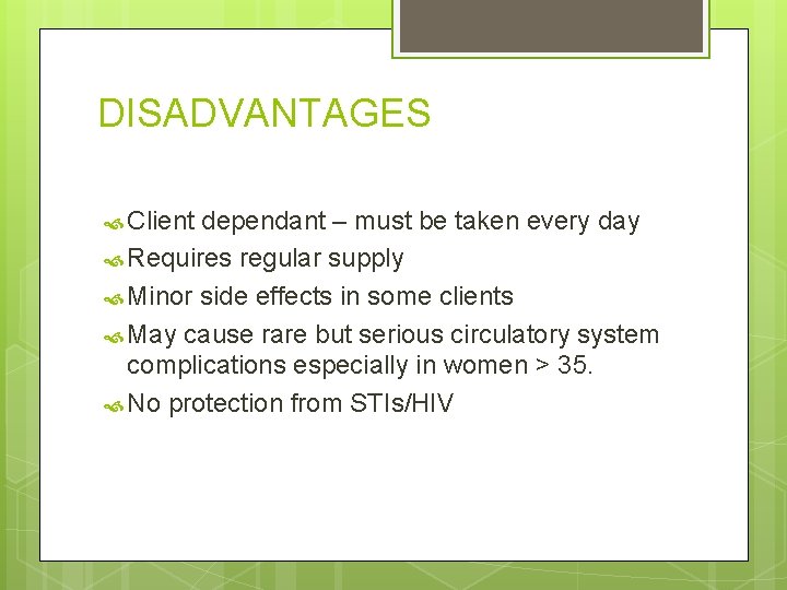 DISADVANTAGES Client dependant – must be taken every day Requires regular supply Minor side