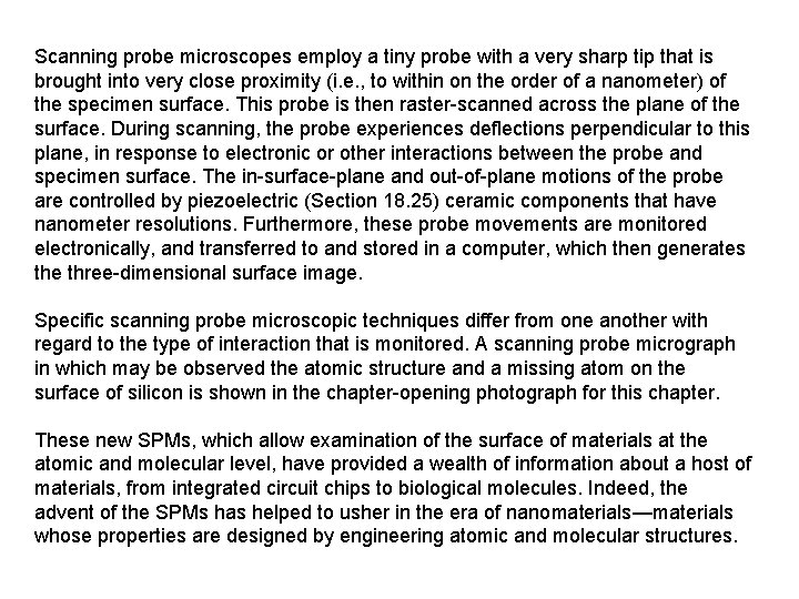 Scanning probe microscopes employ a tiny probe with a very sharp tip that is