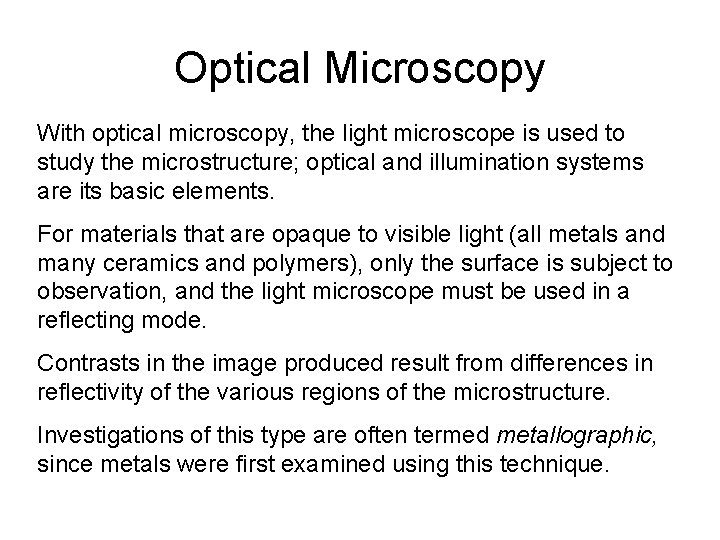 Optical Microscopy With optical microscopy, the light microscope is used to study the microstructure;