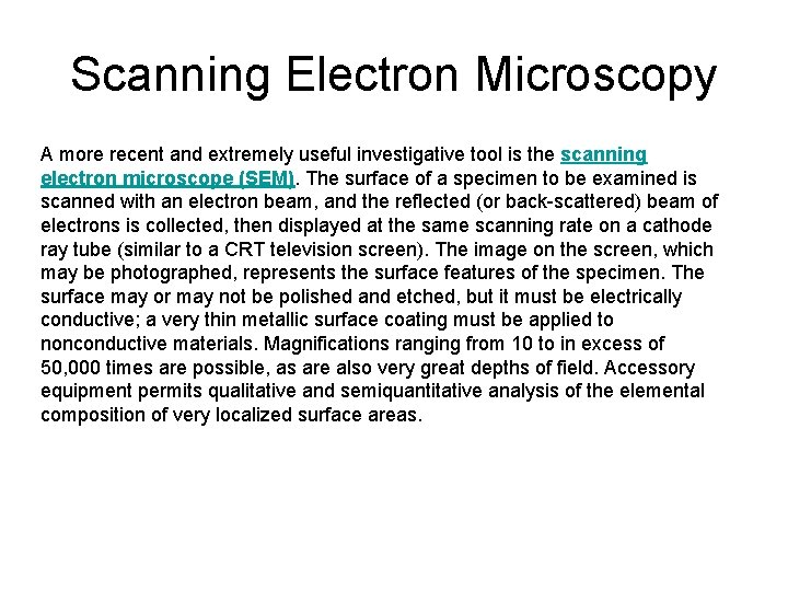 Scanning Electron Microscopy A more recent and extremely useful investigative tool is the scanning