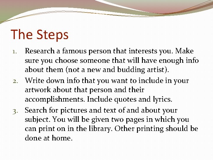 The Steps Research a famous person that interests you. Make sure you choose someone