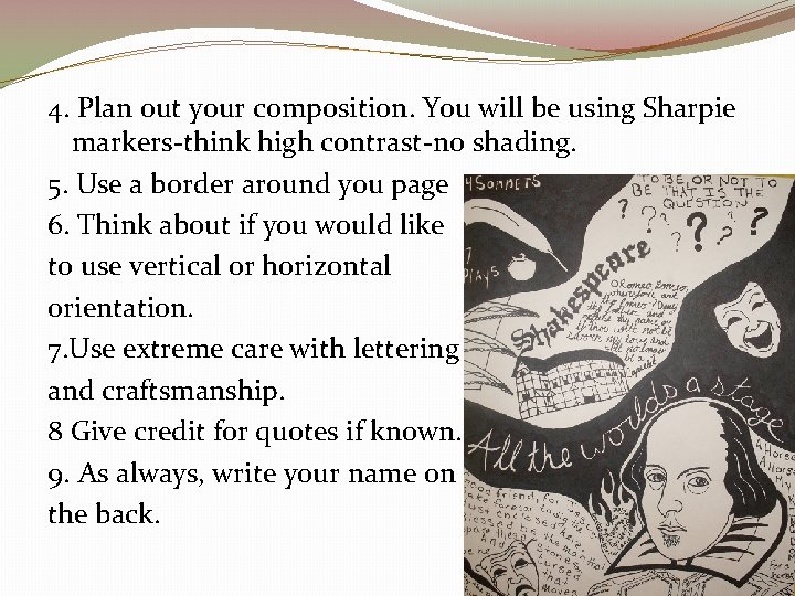 4. Plan out your composition. You will be using Sharpie markers-think high contrast-no shading.