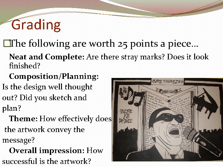 Grading �The following are worth 25 points a piece… Neat and Complete: Are there