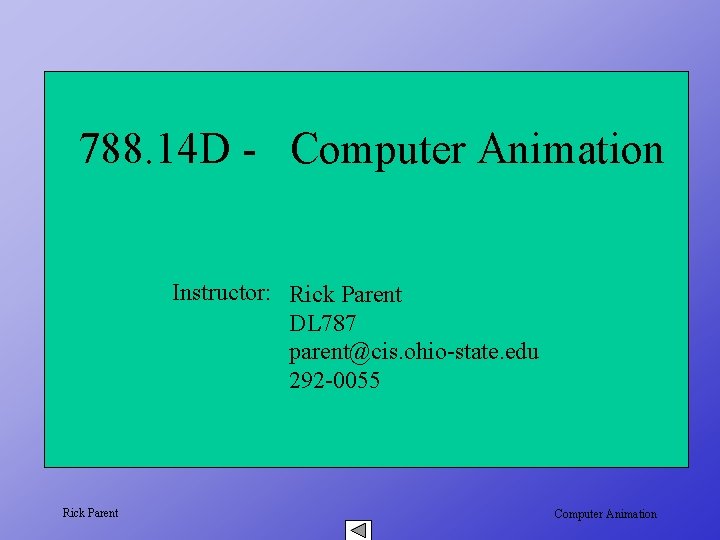 788. 14 D - Computer Animation Instructor: Rick Parent DL 787 parent@cis. ohio-state. edu
