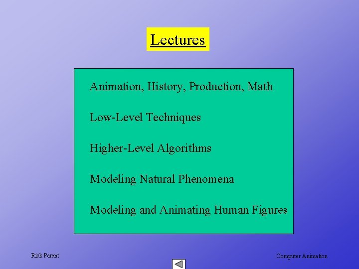 Lectures Animation, History, Production, Math Low-Level Techniques Higher-Level Algorithms Modeling Natural Phenomena Modeling and