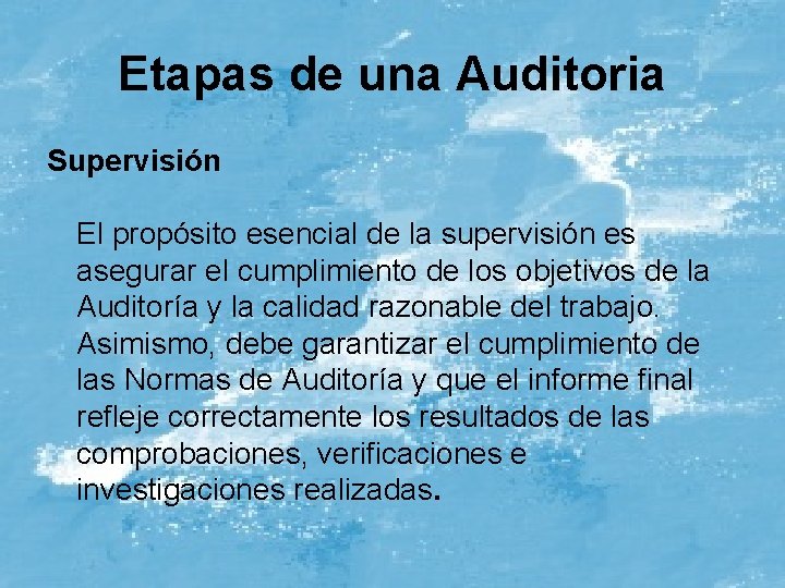 Etapas de una Auditoria Supervisión El propósito esencial de la supervisión es asegurar el