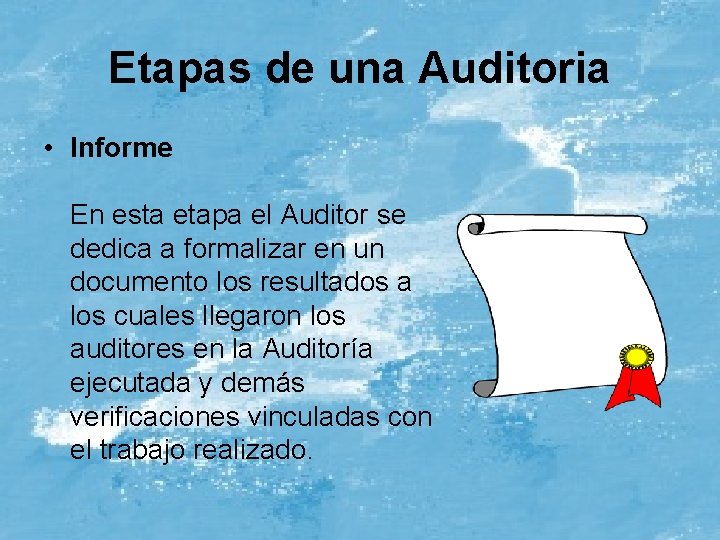 Etapas de una Auditoria • Informe En esta etapa el Auditor se dedica a