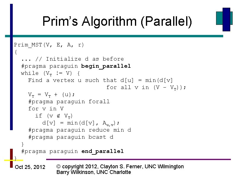 Prim’s Algorithm (Parallel) Prim_MST(V, E, A, r) {. . . // Initialize d as