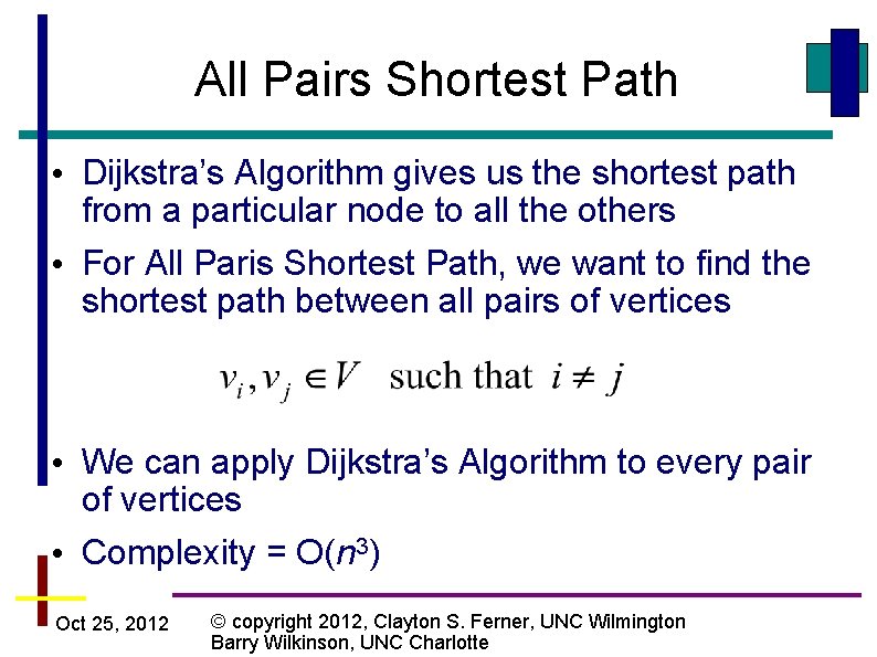 All Pairs Shortest Path • Dijkstra’s Algorithm gives us the shortest path from a