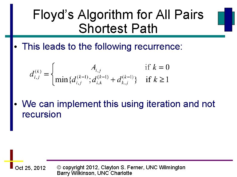 Floyd’s Algorithm for All Pairs Shortest Path • This leads to the following recurrence: