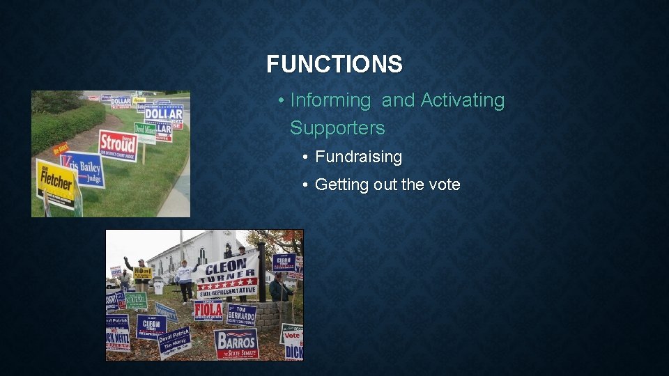 FUNCTIONS • Informing and Activating Supporters • Fundraising • Getting out the vote 