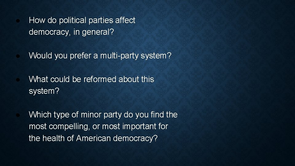 ● How do political parties affect democracy, in general? ● Would you prefer a