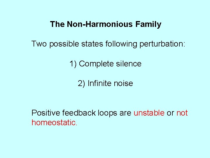 The Non-Harmonious Family Two possible states following perturbation: 1) Complete silence 2) Infinite noise