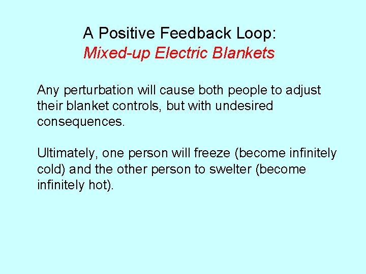 A Positive Feedback Loop: Mixed-up Electric Blankets Any perturbation will cause both people to