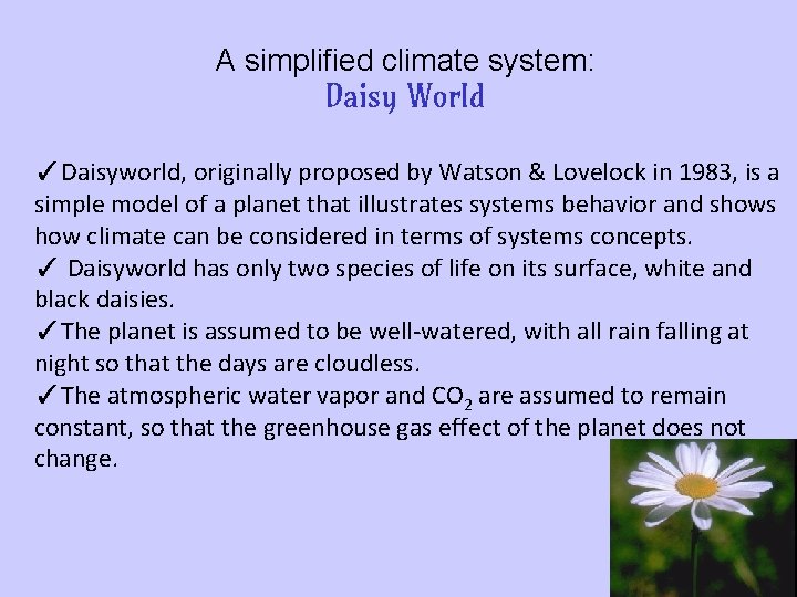 A simplified climate system: Daisy World ✓Daisyworld, originally proposed by Watson & Lovelock in