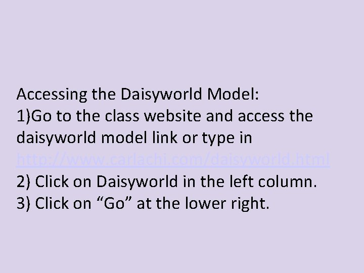 Accessing the Daisyworld Model: 1)Go to the class website and access the daisyworld model