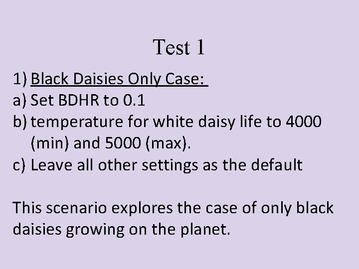 Test 1 1) Black Daisies Only Case: a) Set BDHR to 0. 1 b)