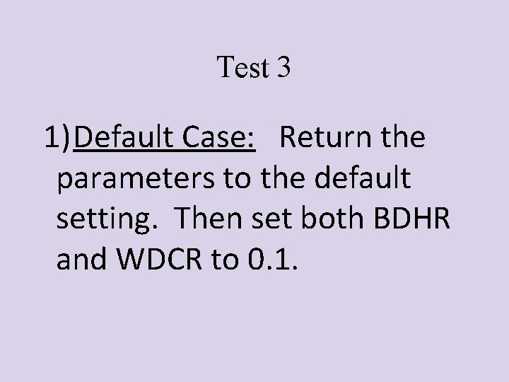 Test 3 1) Default Case: Return the parameters to the default setting. Then set