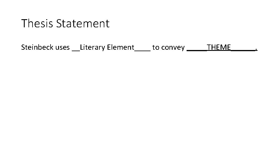 Thesis Statement Steinbeck uses __Literary Element____ to convey _____THEME______. Thesis Statement Steinbeck uses __Literary Element____ to convey _____THEME______.