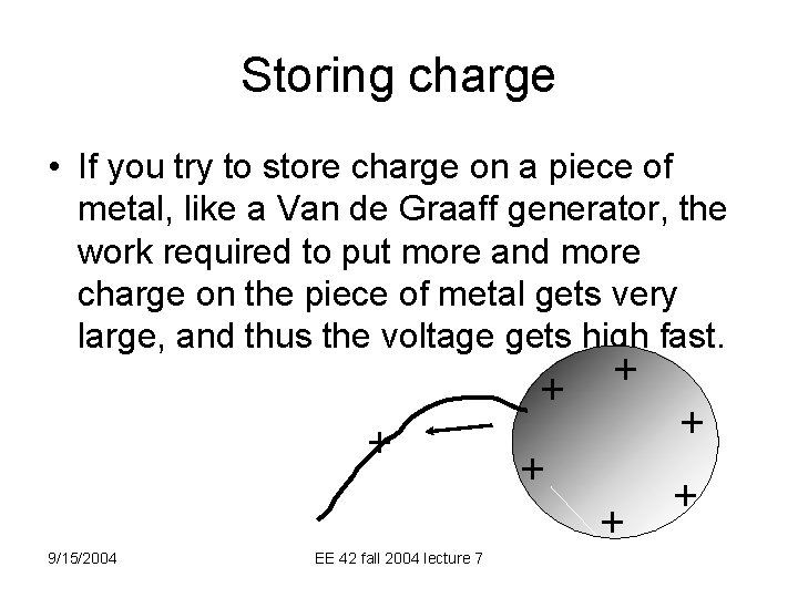 Storing charge • If you try to store charge on a piece of metal,