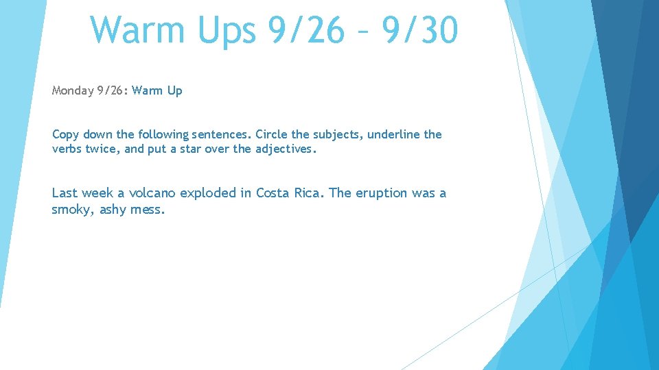 Warm Ups 9/26 – 9/30 Monday 9/26: Warm Up Copy down the following sentences.