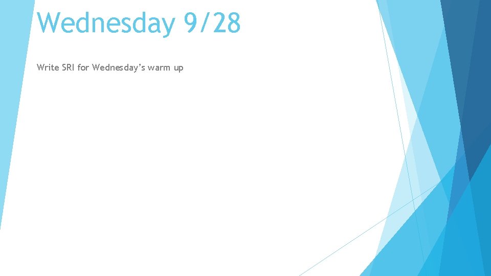 Wednesday 9/28 Write SRI for Wednesday’s warm up 