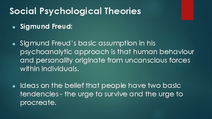 Social Psychological Theories ● Sigmund Freud: ● Sigmund Freud’s basic assumption in his psychoanalytic