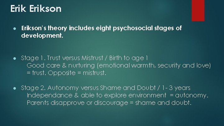 Erikson ● Erikson’s theory includes eight psychosocial stages of development. ● Stage 1. Trust