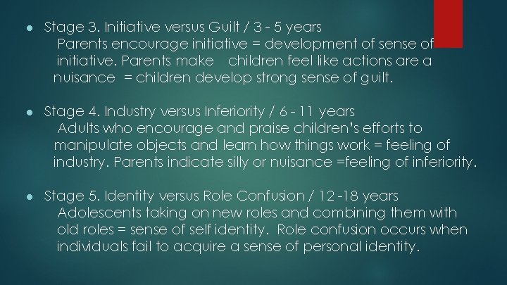 ● Stage 3. Initiative versus Guilt / 3 - 5 years Parents encourage initiative