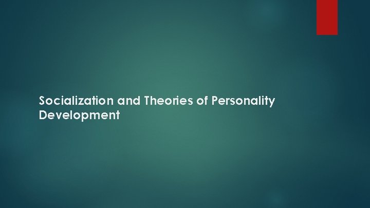 Socialization and Theories of Personality Development 