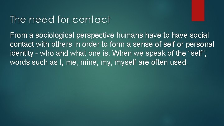 The need for contact From a sociological perspective humans have to have social contact