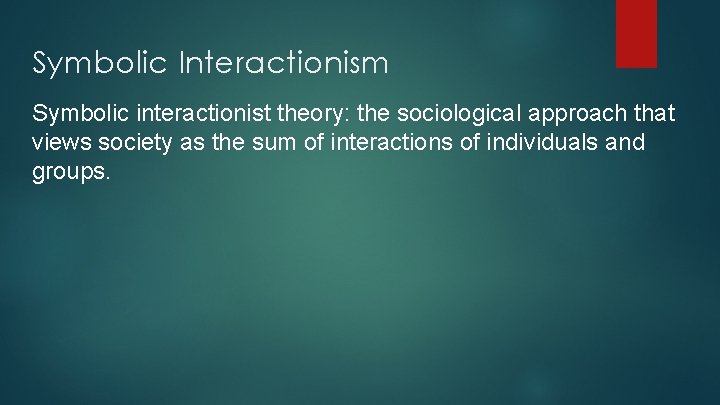 Symbolic Interactionism Symbolic interactionist theory: the sociological approach that views society as the sum